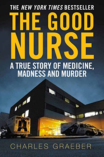 9781782393498: The Good Nurse: A True Story of Medicine, Madness and Murder