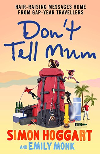 Stock image for Don't Tell Mum: Hair-raising Messages Home from Gap-year Travellers for sale by Goldstone Books