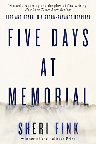 Stock image for Five Days at Memorial: Life and Death in a Storm-ravaged Hospital for sale by Irish Booksellers