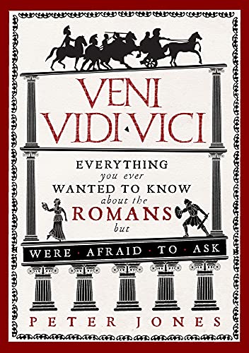 Beispielbild fr Veni, Vidi, Vici: Everything You Ever Wanted to Know About the Romans But Were Afraid to Ask zum Verkauf von More Than Words