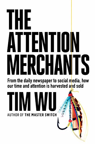 Beispielbild fr The Attention Merchants: How Our Time and Attention Are Gathered and Sold zum Verkauf von medimops