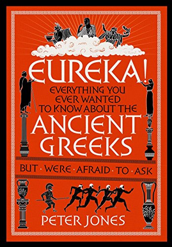 9781782395140: Eureka!: Everything You Ever Wanted to Know About the Ancient Greeks But Were Afraid to Ask (Classic Civilisations, 2)