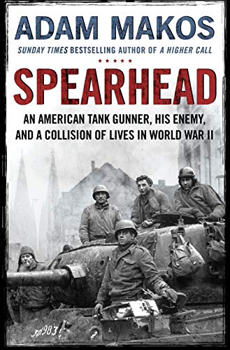 Stock image for Spearhead: An American Tank Gunner, His Enemy and a Collision of Lives in World War II for sale by WorldofBooks