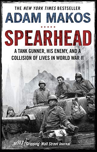 Imagen de archivo de Spearhead: An American Tank Gunner, His Enemy and a Collision of Lives in World War II a la venta por AwesomeBooks