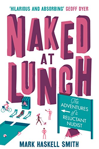 Stock image for Naked At Lunch: The Adventures of a Reluctant Nudist for sale by AwesomeBooks