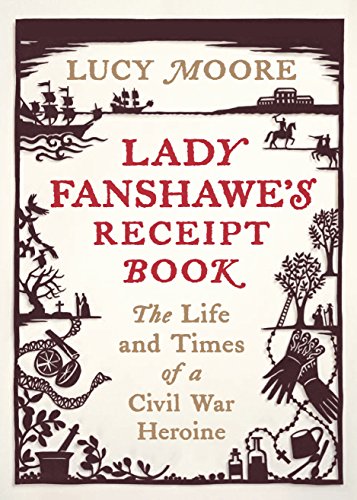 Stock image for Lady Fanshawe's Receipt Book: The Life and Times of a Civil War Heroine for sale by BASEMENT BOOKS