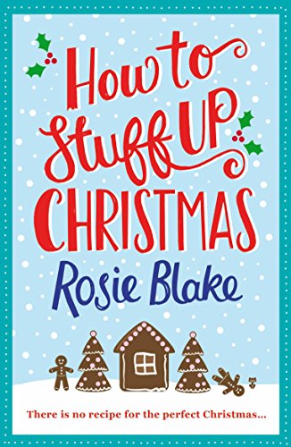 Imagen de archivo de How to Stuff Up Christmas: A seasonal, feel-good Christmas romance featuring festive recipes a la venta por WorldofBooks
