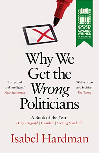 Stock image for Why We Get the Wrong Politicians: Shortlisted for the Waterstones Book of the Year for sale by WorldofBooks