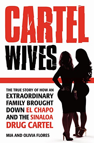 Beispielbild fr Cartel Wives: How an Extraordinary Family Brought Down El Chapo and the Sinaloa Drug Cartel [Paperback] Mia Flores, Olivia Flores zum Verkauf von MusicMagpie