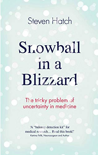 Stock image for Snowball in a Blizzard: The Tricky Problem of Uncertainty in Medicine for sale by WorldofBooks