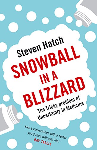 9781782399896: Snowball in a Blizzard: The Tricky Problem of Uncertainty in Medicine