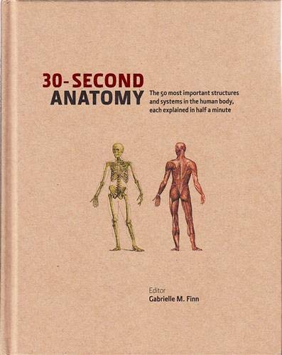 Imagen de archivo de 30-Second Anatomy: The 50 Most Important Structures and Systems in the Human Body, each Explained in Half a Minute a la venta por WorldofBooks