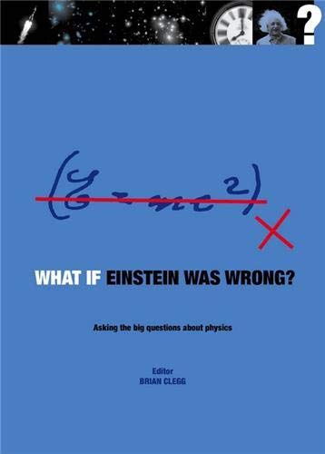 Imagen de archivo de What If Einstein Was Wrong?: Asking the Big Questions About Physics a la venta por Goldstone Books