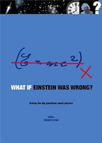Stock image for What If Einstein Was Wrong?: Asking the Big Questions About Physics for sale by WorldofBooks