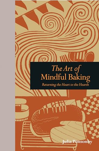 Stock image for The Art of Mindful Baking: Returning the Heart to the Hearth (Mindfulness series) for sale by Your Online Bookstore