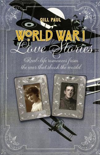 Imagen de archivo de World War I Love Stories: Real-life Romances from the War that Shook the World a la venta por Brit Books