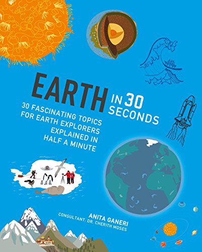 Stock image for Earth in 30 Seconds: 30 Amazing Topics for Earth Explorers Explained in Half a Minute (Children's 30 Second) for sale by AwesomeBooks