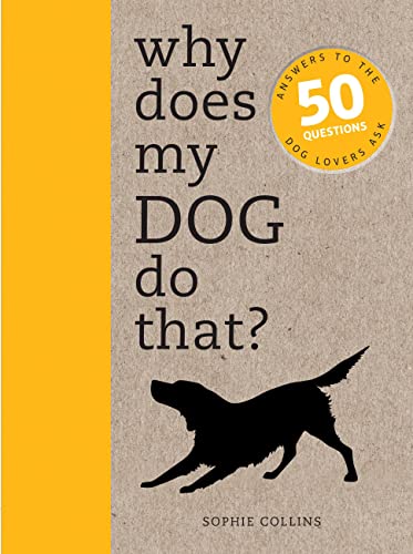 Beispielbild fr Why Does My Dog Do That? : Answers to the 50 Questions Dog Lovers Ask zum Verkauf von Better World Books