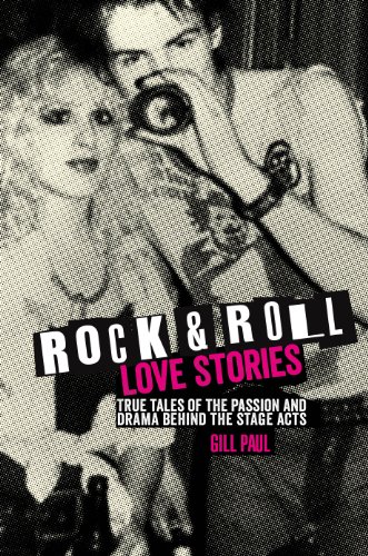 9781782401469: Rock 'n' Roll Love Stories: True Tales of the Passion and Drama Behind the Stage Acts