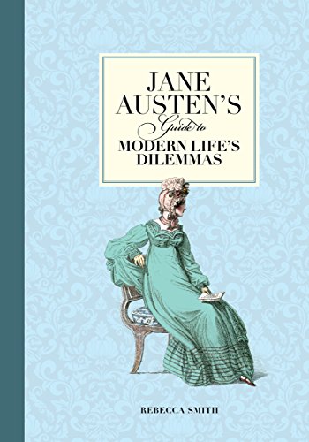 Beispielbild fr Jane Austen's Guide to Modern Life's Dilemmas: Answers to Your Most Burning Questions about Life, Love, Happiness (and What to Wear) zum Verkauf von WorldofBooks