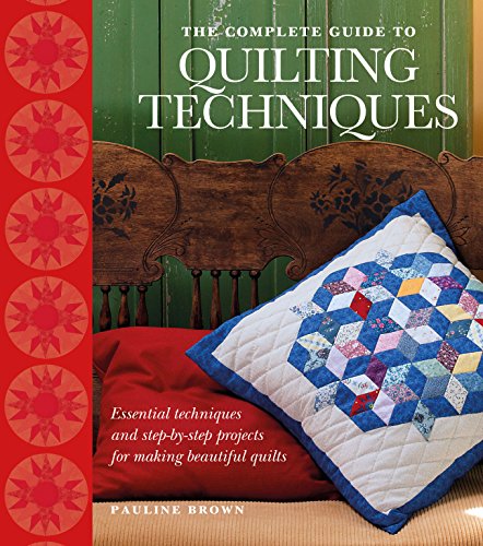 Stock image for The Complete Guide to Quilting Techniques: Essential Techniques and Step-by-Step Projects for Making Beautiful Quilts for sale by WorldofBooks