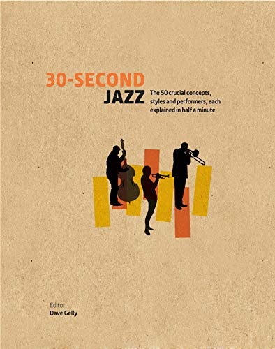 Imagen de archivo de 30-Second Jazz: The 50 Crucial Concepts, Styles, and Performers, Each Explained in Half a Minute a la venta por ThriftBooks-Dallas