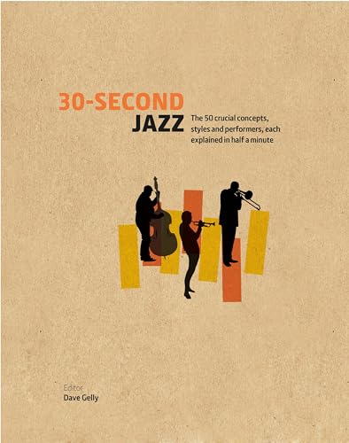 Stock image for 30-Second Jazz: The 50 Crucial Concepts, Styles, and Performers, Each Explained in Half a Minute for sale by ThriftBooks-Dallas