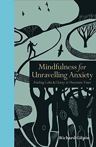 Stock image for Mindfulness for Unravelling Anxiety: Finding Calm & Clarity in Uncertain Times (Mindfulness series) for sale by SecondSale