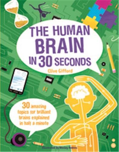 Imagen de archivo de The Human Brain in 30 Seconds: 30 amazing topics for brilliant brains explained in half a minute (Children's 30 Second) a la venta por WorldofBooks
