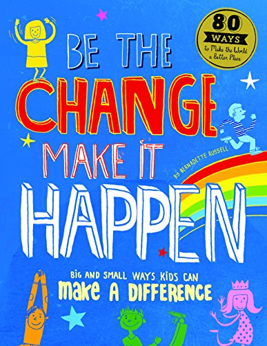 Stock image for Be The Change Make it Happen: Big and small ways kids can make a difference for sale by WorldofBooks