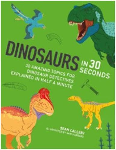 Imagen de archivo de Dinosaurs in 30 Seconds : 30 Amazing Topics for Archaeological Adventures Explained in Half a Minute / for Kids Who Dig Dinosaurs a la venta por Better World Books Ltd