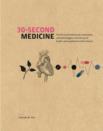 9781782404552: 30-Second Medicine: The 50 crucial milestones, treatments and technologies in the history of health, each explained in half a minute