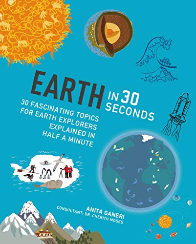 Beispielbild fr Earth in 30 Seconds: 30 fascinating topics for earth explorers explained in half a minute (Kids 30 Second) zum Verkauf von AwesomeBooks