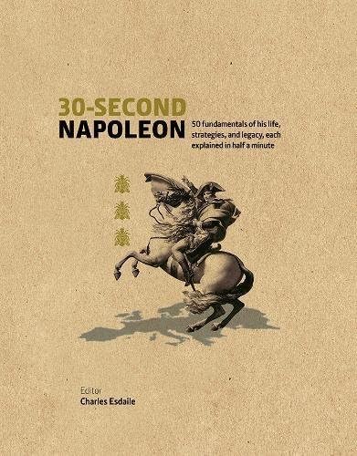 Stock image for 30-Second Napoleon: The 50 fundamentals of his life, strategies, and legacy, each explained in half a minute for sale by Majestic Books