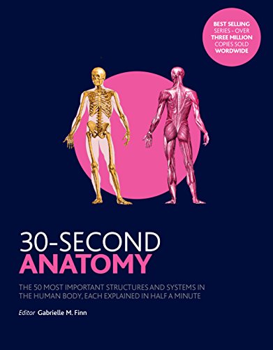 Imagen de archivo de 30-Second Anatomy: The 50 Most Important Structures and Systems in the Human Body, Each Explained in Half a Minute a la venta por ThriftBooks-Atlanta