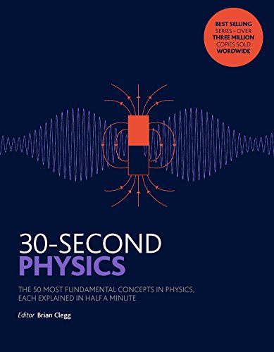 Beispielbild fr 30-Second Physics: The 50 most fundamental concepts in physics, each explained in half a minute zum Verkauf von ThriftBooks-Dallas