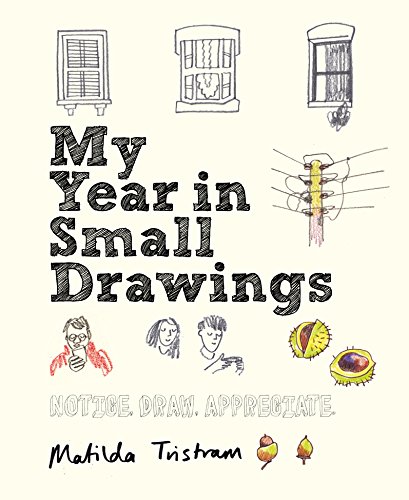 Beispielbild fr My Year in Small Drawings: Notice, Draw, Appreciate zum Verkauf von WorldofBooks