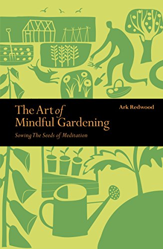 Beispielbild fr The Art of Mindful Gardening: Sowing the Seeds of Meditation (Mindfulness) zum Verkauf von WorldofBooks