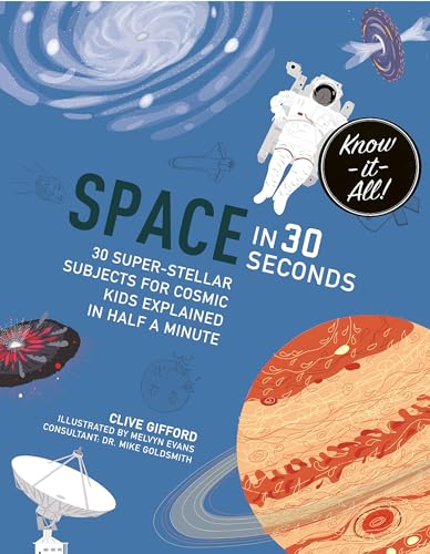 Stock image for Space in 30 Seconds: 30 Super-Stellar Subjects For Cosmic Kids Explained in Half a Minute (Know It All) for sale by HPB Inc.