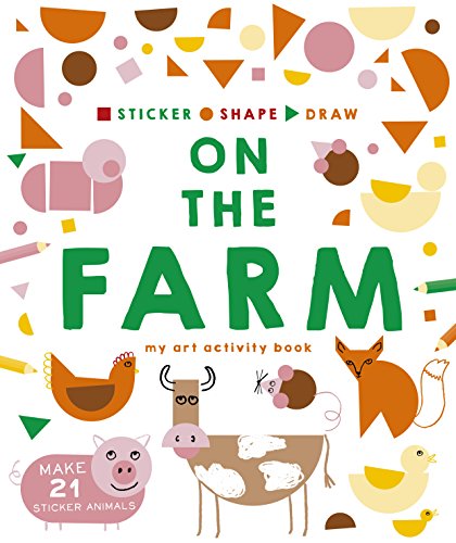 Stock image for Sticker, Shape, Draw: On the Farm: My Art Activity Book for sale by AwesomeBooks