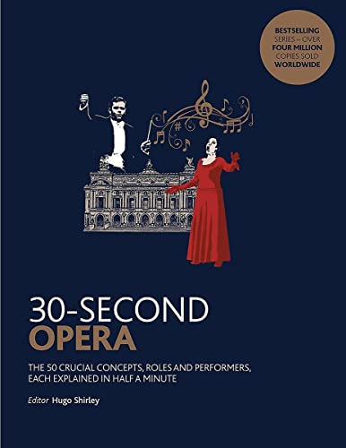 Stock image for 30-Second Opera: The 50 crucial concepts, roles and performers, each explained in half a minute for sale by Reuseabook