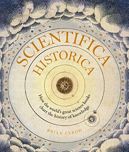9781782408789: Scientifica Historica: How the world's great science books chart the history of knowledge (Liber Historica)
