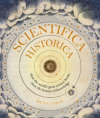Stock image for Scientifica Historica: How the world's great science books chart the history of knowledge (Liber Historica) for sale by SecondSale