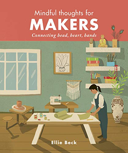 Beispielbild fr Mindful Thoughts for Makers: Connecting head, heart, hands zum Verkauf von WorldofBooks