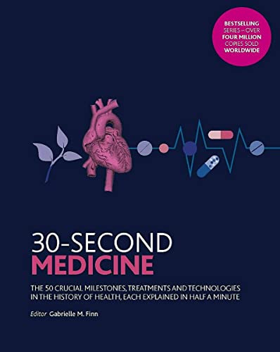 Stock image for 30-Second Medicine: The 50 crucial milestones, treatments and technologies in the history of health, each explained in half a minute for sale by SecondSale