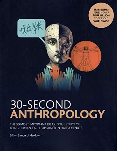Imagen de archivo de 30-Second Anthropology The 50 Most Important Ideas in the Study of Being Human, Each Explained in Half a Minute a la venta por HPB Inc.