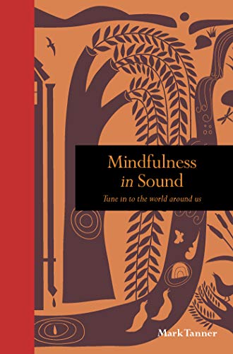 9781782409977: Mindfulness in Sound: Tune in to the world around us (Mindfulness series)