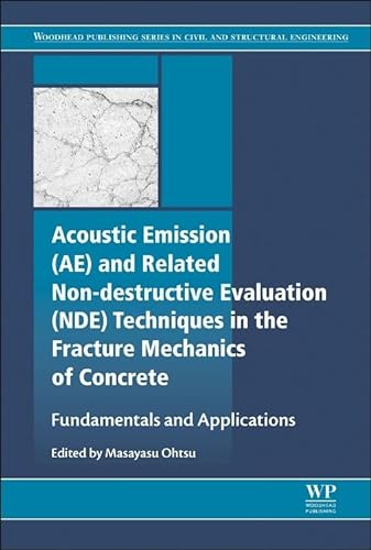 Imagen de archivo de Acoustic Emission and Related Non-destructive Evaluation Techniques in the Fracture Mechanics of Concrete: Fundamentals and Applications (Woodhead . . Series in Civil and Structural Engineering) a la venta por Brook Bookstore On Demand