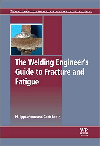 Stock image for The Welding Engineer?s Guide to Fracture and Fatigue (Woodhead Publishing Series in Metals and Surface Engineering) for sale by Brook Bookstore On Demand