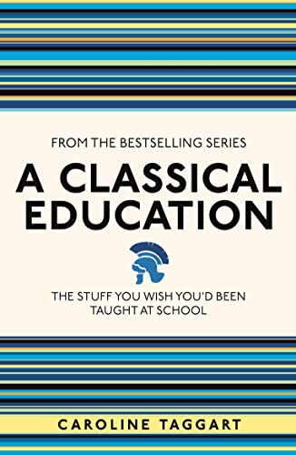 Beispielbild fr A Classical Education: The Stuff You Wish You'd Been Taught At School (I Used to Know That) zum Verkauf von WorldofBooks